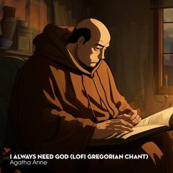 I Always Need God (Lofi Gregorian Chant)