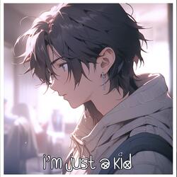 I'm Just A Kid