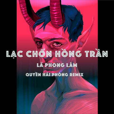Lạc Chốn Hồng Trần (Quyền Hải Phòng Remix)
