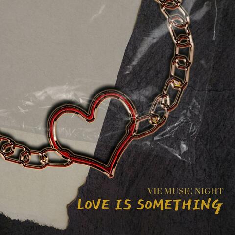 Love Is Something