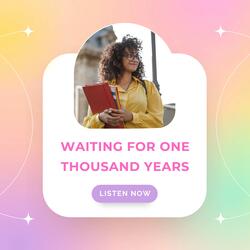 Waiting For One Thousand Years