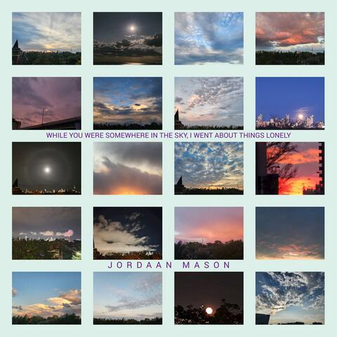 While You Were Somewhere In The Sky, I Went About Things Lonely