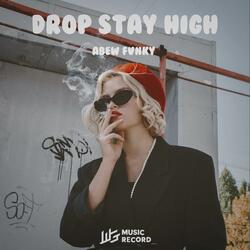 DROP STAY HIGH