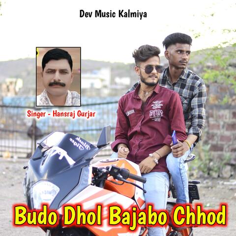 Budo Dhol Bajabo Chhod