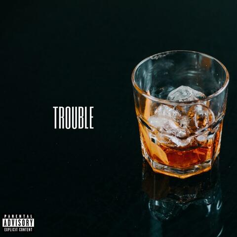 TROUBLE