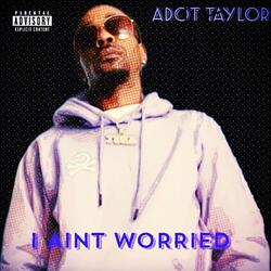 I AIN’T WORRIED