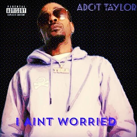 I AIN’T WORRIED