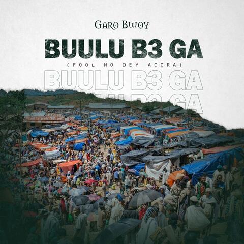 Buulu B3 Ga (Fool No Dey Accra)
