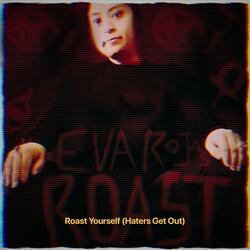 Roast Yourself (Haters Get Out)