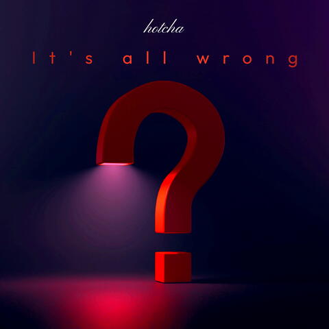 It's All Wrong