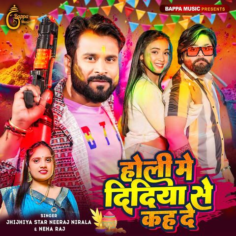 Holi Me Didiya Se Kah De