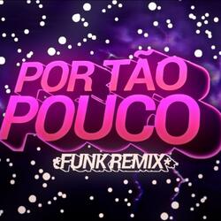 POR TÃO POUCO