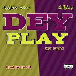 Dey Play “My Fans”