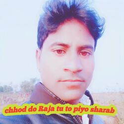 chhod de o Raja tu to piyo sharab