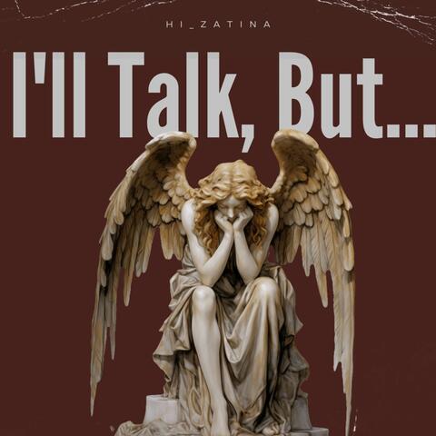 I'll Talk, But…