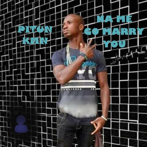 Na Me Go Marry You