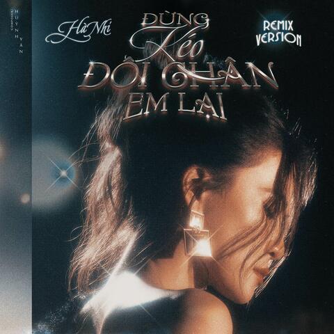 Đừng Kéo Đôi Chân Em Lại (Remix Version)
