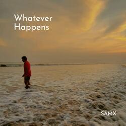 Whatever Happens