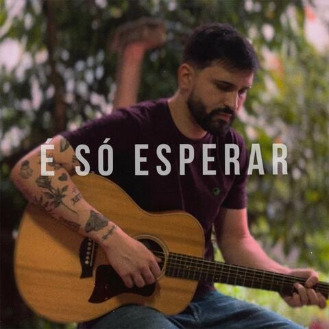 É só esperar