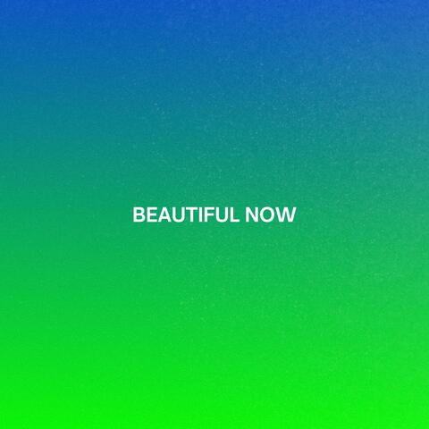 Beautiful Now