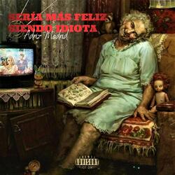 Sería Más Feliz Siendo Idiota