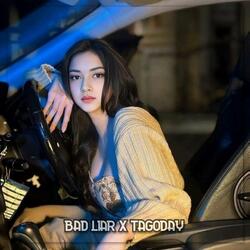 BAD LIAR OLD X TAGODAY