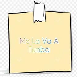 Me La Va A Tumba