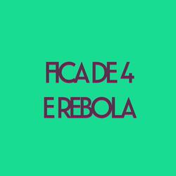 Fica de 4 e Rebola