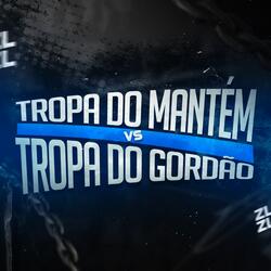 Tropa do Mantém Vs Tropa do Gordão