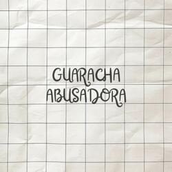 GUARACHA ABUSADORA