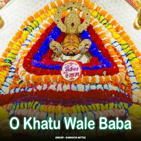 O Khatu Wale Baba