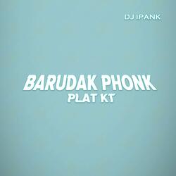 BARUDAK PHONK PLAT KT