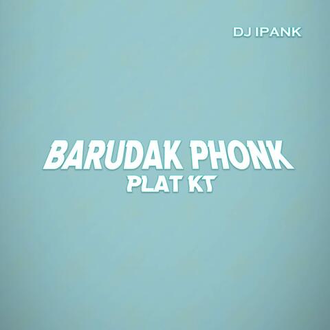 BARUDAK PHONK PLAT KT