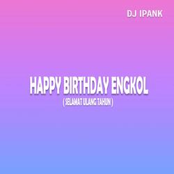 Happy Birthday Engkol ( Selamat Ulang Tahun )