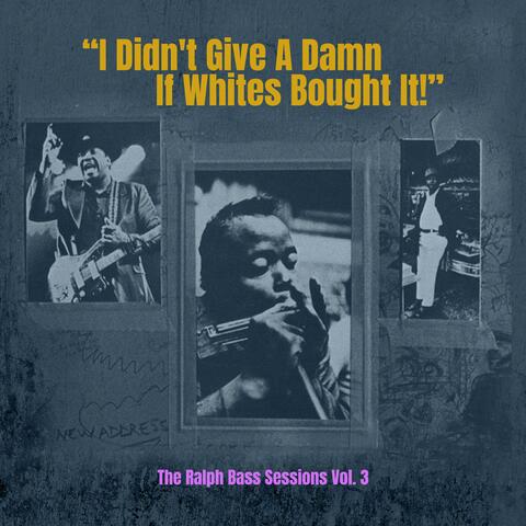 I Didn't Give a Damn If Whites Bought It! - The Ralph Bass Sessions Vol. 3