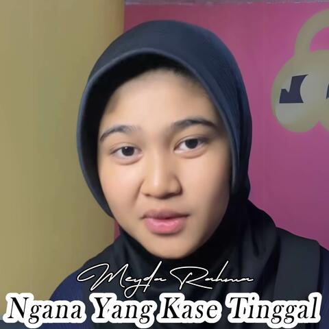 Ngana Yang kase tinggal