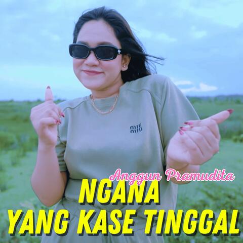Ngana Yang Kase Tinggal