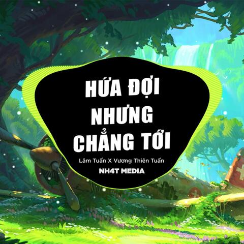 Hứa Đợi Nhưng Chẳng Tới (NH4T Remix Ver.2)