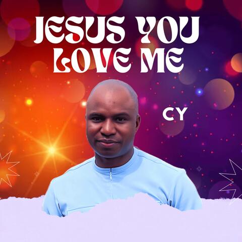 JESUS YOU LOVE ME