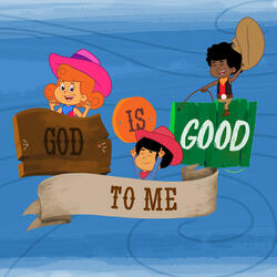 God is Good to Me