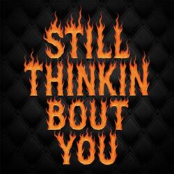 Still Thinkin Bout You