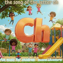 The Song Of The Letter CH | Fun Music for Kids