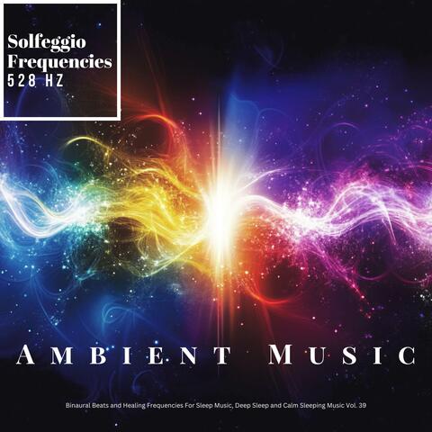 Ambient Healing Music, Solfeggio Healing Frequencies 528 Hz Calm Sleeping Music, Deep Sleeping Music