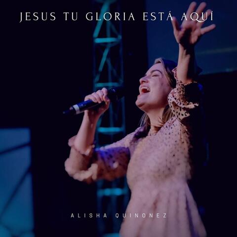 Jesús Tu Gloria Está Aquí