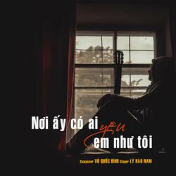 NƠI ẤY CÓ AI YÊU EM NHƯ TÔI