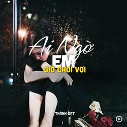Ai Ngờ Em Giờ Chơi Vơi
