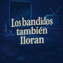 Los Bandidos Tambien Lloran