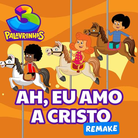 Ah, Eu Amo A Cristo (Remake)