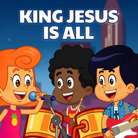 King Jesus Is All