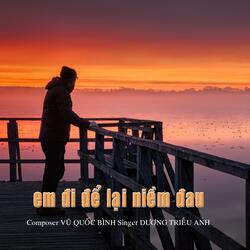 EM ĐI ĐỂ LẠI NIỀM ĐAU